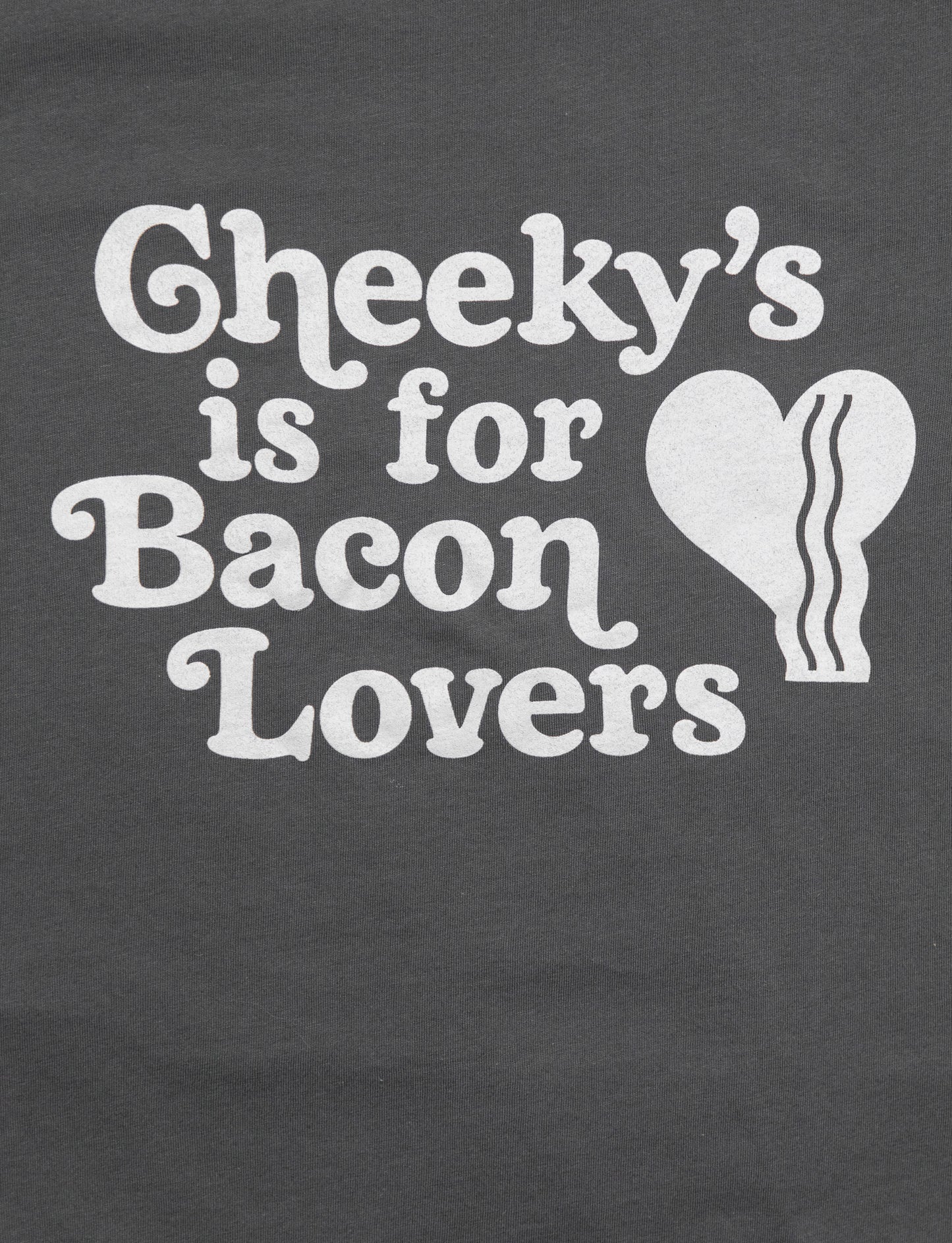 Cheeky's is for Bacon Lovers Tee