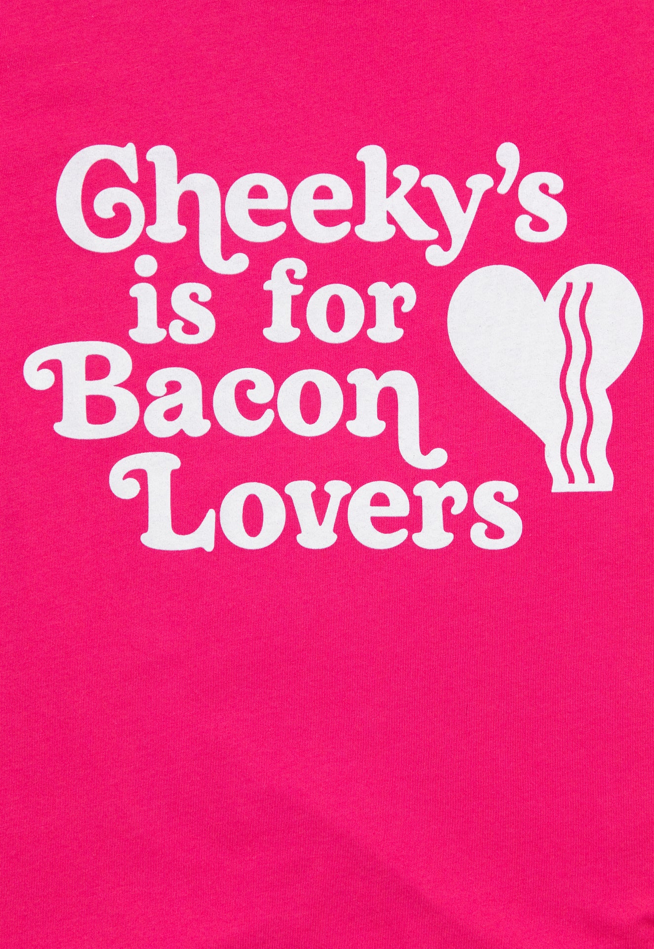 Cheeky's is for Bacon Lovers Tee